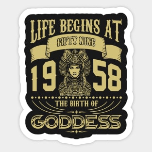 Life begins at Fifty Nine 1958 the birth of Goddess! Sticker